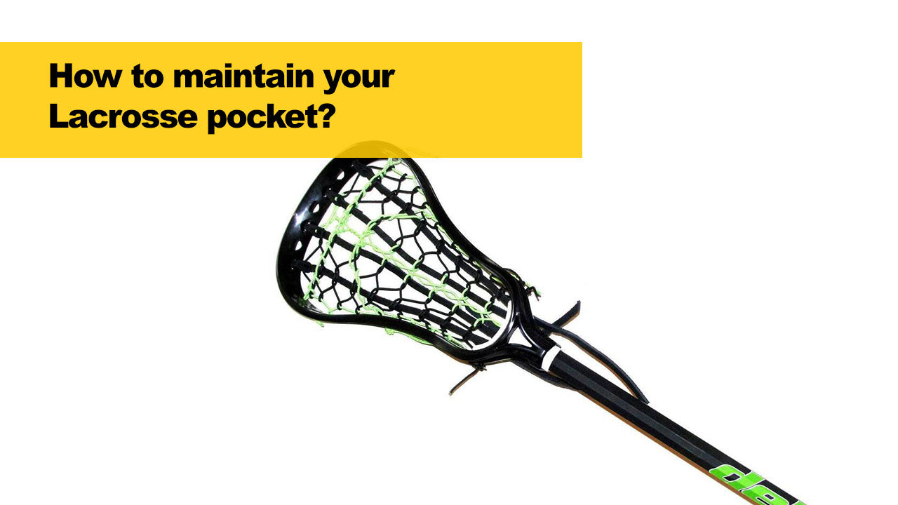 HOW TO MAINTAIN A LACROSSE POCKET?
